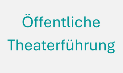Schriftzug "Öffentliche Theaterführung", führt zum Kalendereintrag