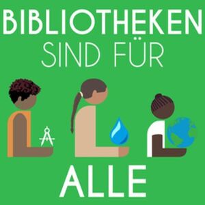 Schrift Bibliotheken sind für alle da. Drei gezeichnete Kinder unterschiedlicher Hautfarbe halten jeweils ein Zirkel, ein Wassertropfen und die Weltkugel in der Hand.